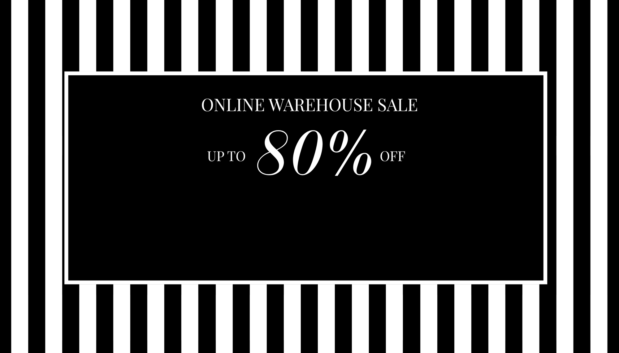 ONLINE WAREHOUSE SALE UP TO 80% OFF