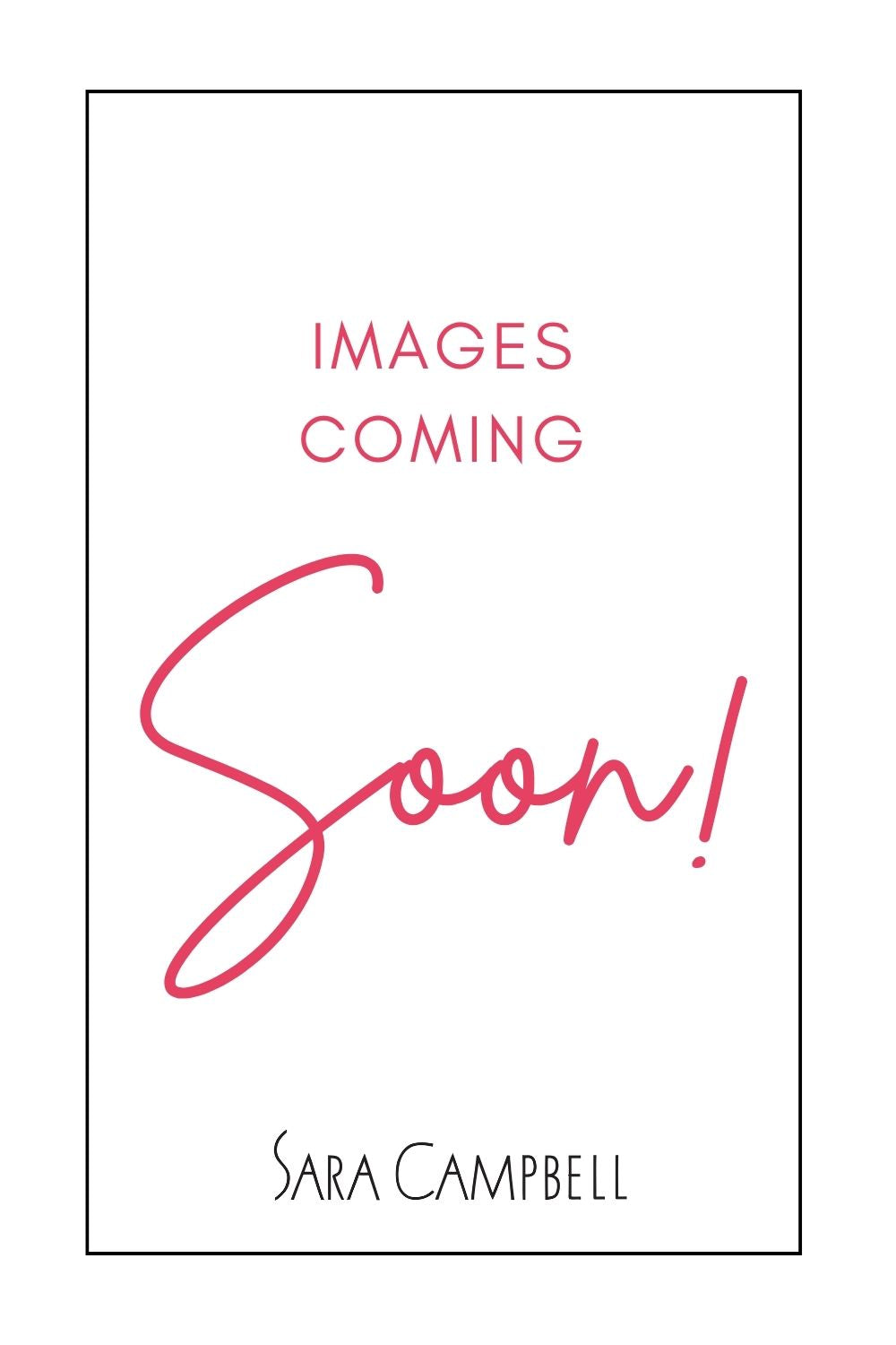 Graphic that reads "Images Coming Soon"