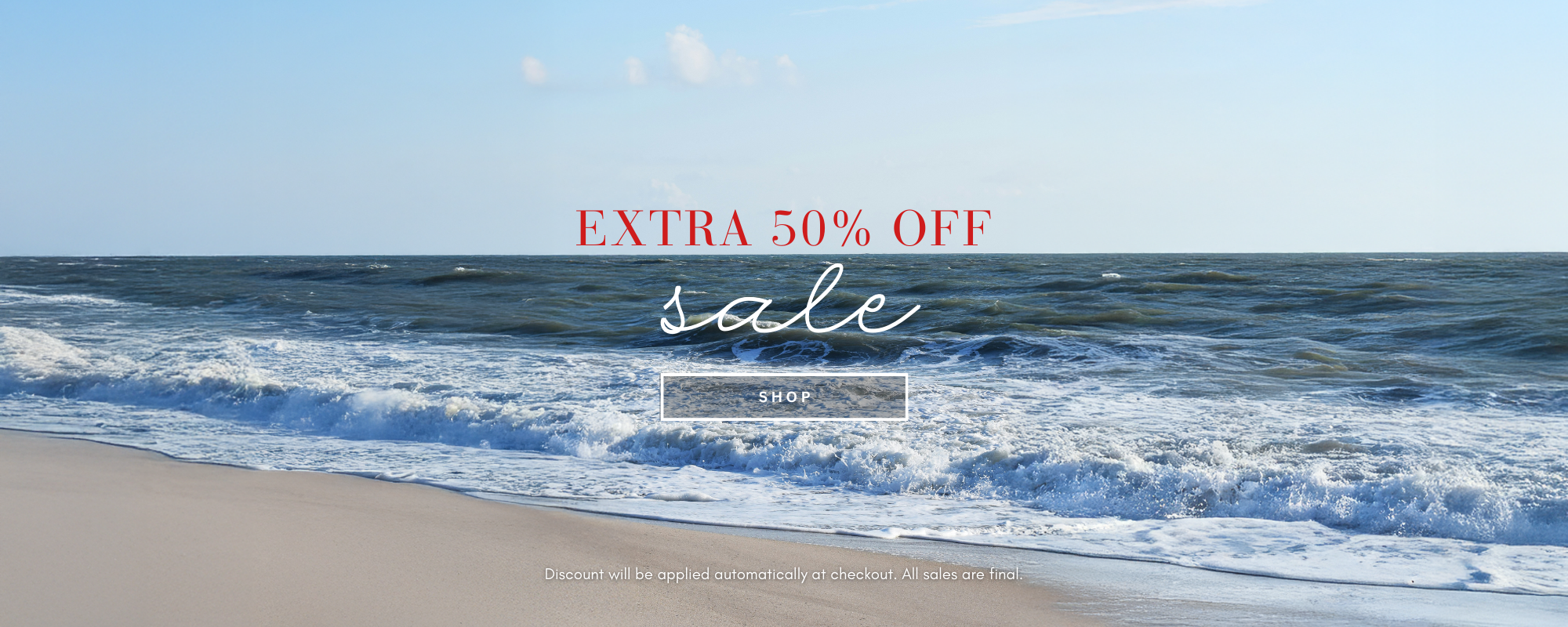 Image that reads: Extra 50% off Sale! Discount applied at checkout! All sales are final. CLICK TO SHOP